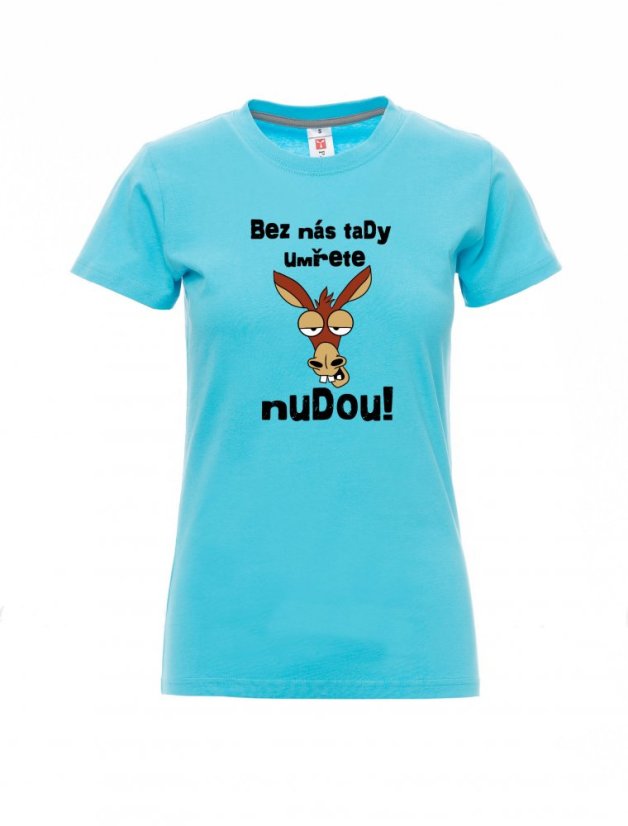 Graduation T-shirt, You'll die of boredom without us here! - Barva: Atolová modrá, Velikost: L, Střih: Dámské