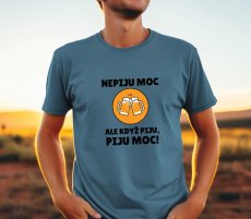 Pánské tričko, nepiju moc, ale když piju piju moc!