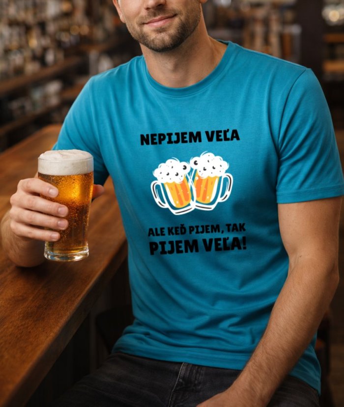 Pánské tričko, nepijem veľa, ale keď pijem, tak pijem veľa!