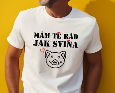 Mám tě rád jak sviňa