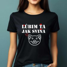Dámské tričko, Lúbim ťa jak sviňa