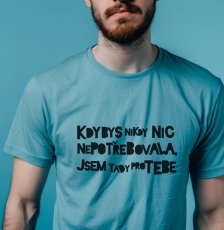Pánské tričko, Kdybys nikdy nic nepotřebovala, jsem tady pro tebe
