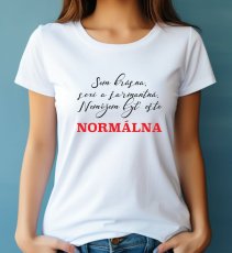 Dámské tričko, Som krásna, sexi a šarmantná. Nemôžem byť ešte normálna
