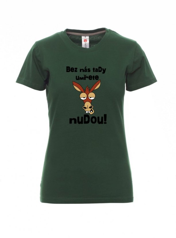 Graduation T-shirt, You'll die of boredom without us here! - Barva: Lahvově zelená, Velikost: XL, Střih: Dámské
