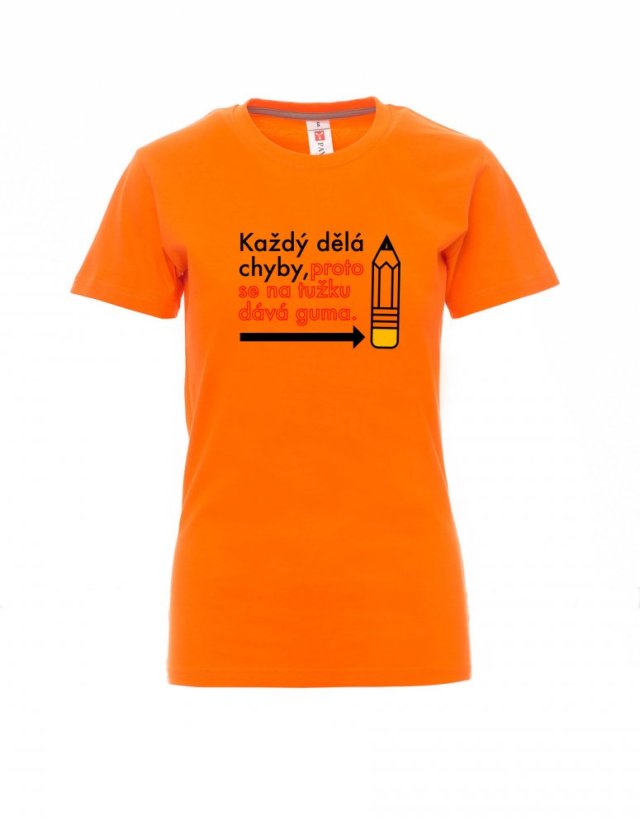 Graduation T-shirt, Everyone makes mistakes, that's why they put an eraser on the pencil - Barva: Oranžová, Velikost: XL, Střih: Dámské