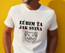 Pánské tričko, Lúbim ťa jak sviňa