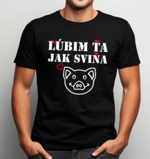 Pánské tričko, Lúbim ťa jak sviňa