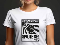 Dámské tričko. Prokrastinátoři spojte se!..zítra
